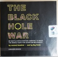 The Black Hole War - My Battle with Stephen Hawking to Make the World Safe for Quantum Mechanics written by Leonard Susskind performed by Ray Porter on CD (Unabridged)